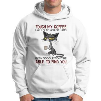 Touch My Coffee I Will Slap You So Hard Funny Cat Lover Gift Hoodie - Monsterry UK