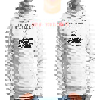 Try It You’Ll Like It Hoodie | Mazezy