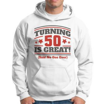 Turning 50 Is Great Funny Hoodie - Monsterry