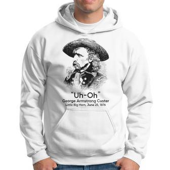 Uh Oh George Armstrong Custer Little Big Horn Hoodie | Mazezy UK