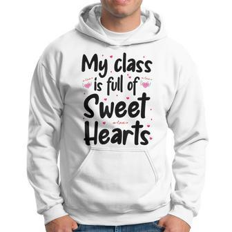 Valentines Day My Class Full Of Sweethearts Teacher Funny V3 Hoodie - Seseable