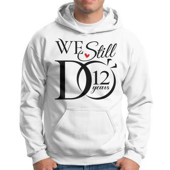 We Still Do 12 Years Funny Couple 12Th Wedding Anniversary Hoodie | Mazezy