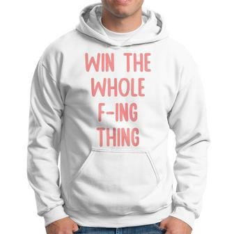 Win The Whole F-Ing Thing - Cool Qoute For Men Women Hoodie - Seseable