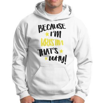 Womens Because Im Kristin Thats Why Funny Custom Name Gift Men Hoodie Graphic Print Hooded Sweatshirt - Seseable