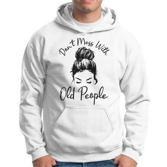 Womens Dont Mess With Old People Messy Bun Funny Old People Gags Hoodie - Thegiftio UK