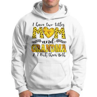 Womens I Have Two Titles Mom And Grandma And I Rock Them Both V3 Hoodie - Seseable