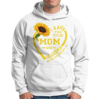 Womens I Have Two Titles Mom And Grandma Mothers Day 2022 Sunflower Hoodie - Seseable