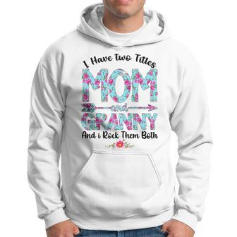 Womens I Have Two Titles Mom And Granny Mothers Day Gifts Hoodie - Seseable