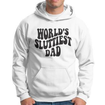 Worlds Sluttiest Dad Funny Fathers Day For Daddy Father Dad Hoodie - Monsterry AU