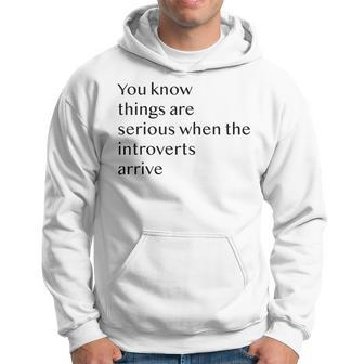 You Know Things Are Serious When The Introverts Arrive V3 Hoodie - Seseable