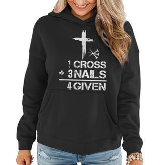 1 Cross Plus 3 Nails Equal 4 Given Christian Faith Cross  Women Hoodie