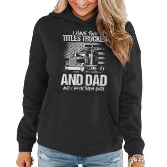 I Have Two Titles Trucker And Dad And Rock Both Trucker Dad  Women Hoodie