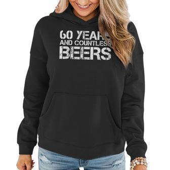 60 Years And Countless Beers Funny Drinking Gift Idea Women Hoodie - Seseable