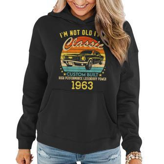 60 Years Old Gifts Im Not Old Im A Classic 1963 60Th Bday Women Hoodie - Seseable