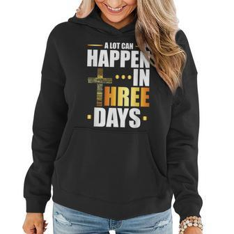 A Lot Can Happen In Three Days Resurrection Of Jesus Gift Women Hoodie | Mazezy