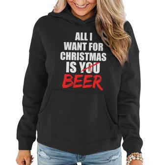 All I Want For Christmas Is Beer Funny Gift Women Hoodie - Monsterry