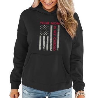 American Flag Funny Saying Your Mom Is My Cardio Women Hoodie - Monsterry UK
