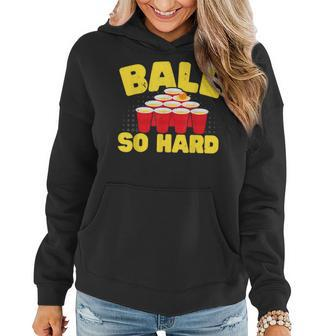 Ball So Hard Alkohol Trinkspiel Beer Pong Frauen Hoodie - Seseable