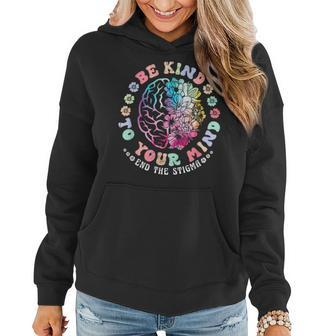Be Kind To Your Mind End The Stigma Mental Health Awareness Women Hoodie | Mazezy