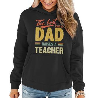 Best Kind Of Dad Raises A Teacher Fathers Day Gift Shirt Women Hoodie | Mazezy AU