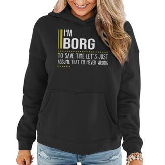Borg Name Gift Im Borg Im Never Wrong Women Hoodie - Seseable