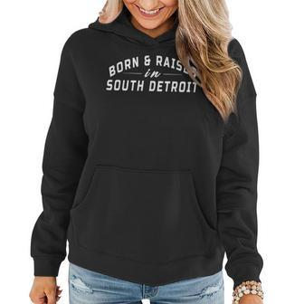 Born And Raised In South Detroit Born Apparel Men Women Women Hoodie | Mazezy