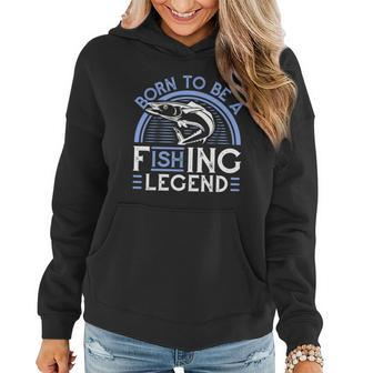 Born To Be A Fishing Legend Women Hoodie - Monsterry