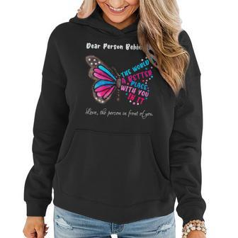 Butterfly Dear Person Behind Me The World Is A Better Place  Women Hoodie