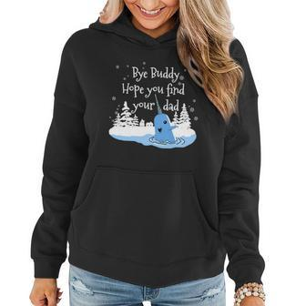 Bye Buddy Hope You Find Your Dad Women Hoodie - Monsterry DE