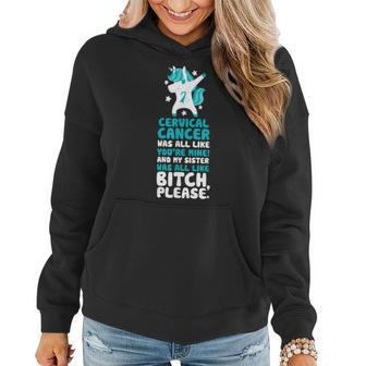 Cervical Cancer My Sister Bitch Please Quote | Unicorn Women Hoodie | Mazezy