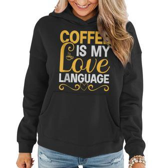Coffee Is My Love Language Drinking Coffee Women Men Women Hoodie | Mazezy