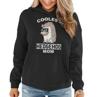 Coolest Hedgehog Mom Funny Pet Mother Women Hoodie - Seseable