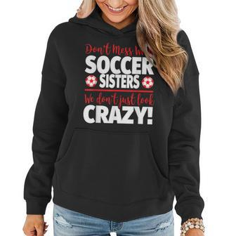 Crazy Soccer Sister  We Dont Just Look Crazy Women Hoodie