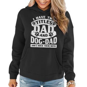 Cute Dog Dads I Have 2 Titles Dad And Dog Dad Women Hoodie - Seseable