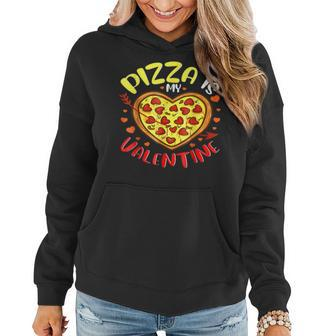 Cute Pizza Heart Pizza Is My Valentine Funny Valentines Day Women Hoodie - Seseable