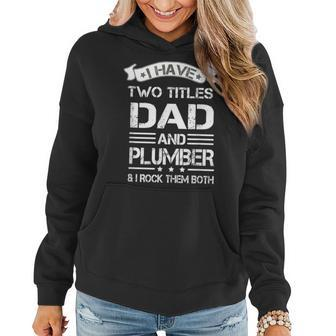 Dad I Have Two Titles Dad And Plumber Funny Fathers Day Women Hoodie - Seseable