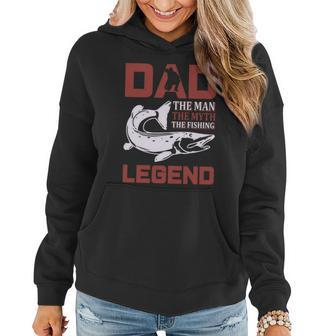 Dad The Man The Myth The Fishing Legend Women Hoodie - Monsterry AU