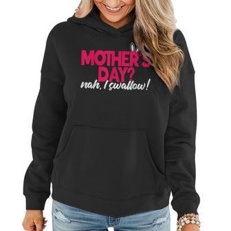 Dirty Mothers Day Nah I Swallow Adult Humor Cat Mom Dog Mom Women Hoodie | Mazezy