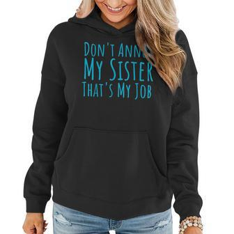 Dont Annoy My Sister Thats My Job Women Hoodie | Mazezy