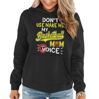 Dont Make Me Use My Basketball Mom Voice T Women Hoodie - Seseable