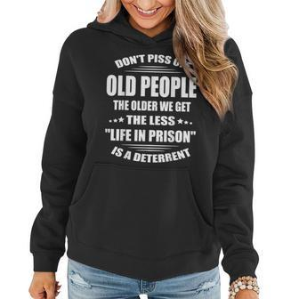 Dont Piss Off Old People The Older We Get The Less Life Women Hoodie | Mazezy
