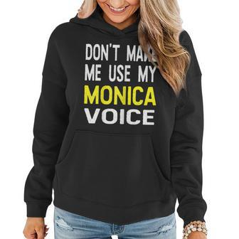 Dont Make Me Use My Monica Voice Lustiger Damenname Frauen Hoodie - Seseable