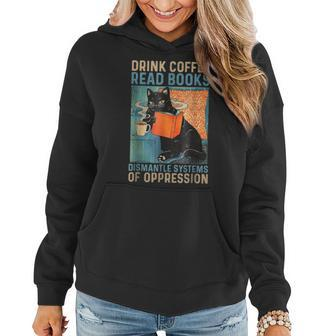 Drink Coffee Read Books Dismantle Systems Of Oppression Cat Women Hoodie - Seseable