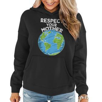 Earth Day Everyday Respect Your Mother Women Hoodie - Thegiftio UK
