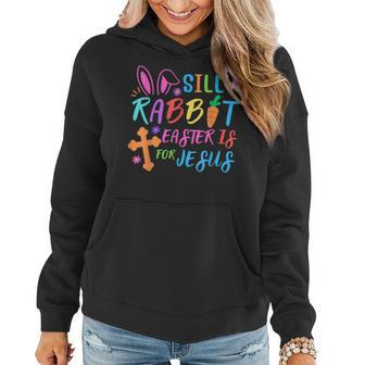 Easter Sunday- Silly Rabbit Easter Is For Jesus - Funny Kids Women Hoodie - Seseable