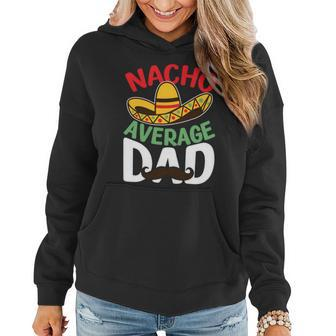 Father Nacho Average Dad Mexican Dad Fathers Day Women Hoodie - Monsterry