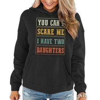 Fathers Day Funny You Cant Scare Me I Have Two Daughters Gift For Mens Women Hoodie | Mazezy