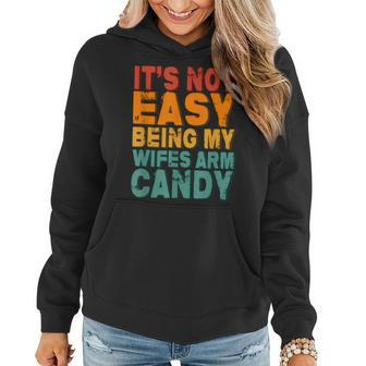 Fathers Day Its Not Easy Being My Wifes Arm Candy Husband  Women Hoodie