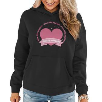 Finally Adopted New Life Begins Women Hoodie - Monsterry