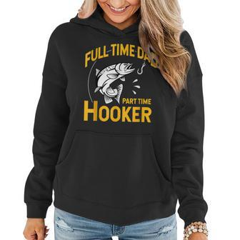 Full Time Dad Part Time Hooker Funny Fathers Day Fishing Women Hoodie - Seseable
